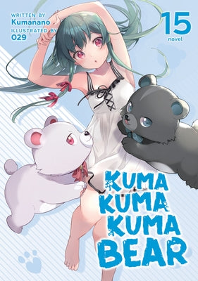 Kuma Kuma Kuma Bear (Light Novel) Vol. 15 by Kumanano