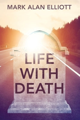 Life With Death by Elliott, Mark Alan