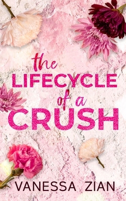 The Lifecycle of a Crush by Zian, Vanessa