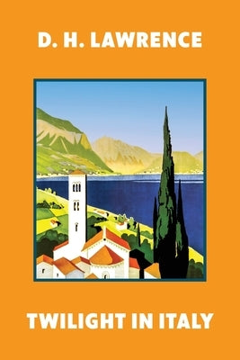 Twilight in Italy (Warbler Classics Annotated Edition) by Lawrence, D. H.