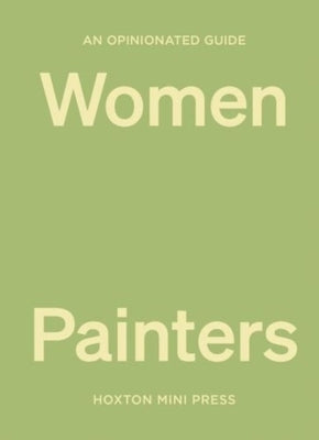 An Opinionated Guide to Women Painters by Davies, Lucy