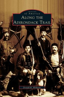 Along the Adirondack Trail by Williams, Donald R.