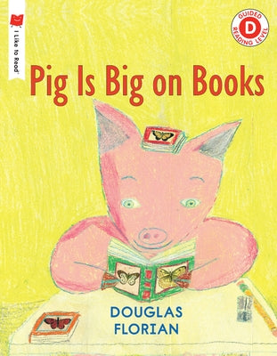 Pig Is Big on Books by Florian, Douglas