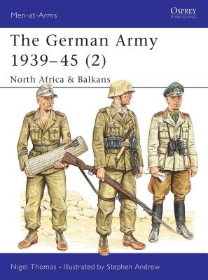 The German Army 1939-45 (2): North Africa & Balkans by Thomas, Nigel