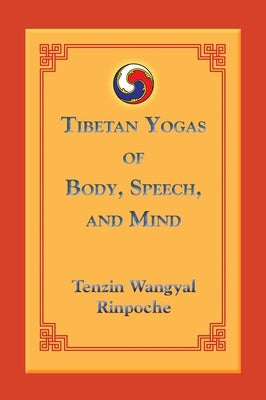 Tibetan Yogas of Body, Speech, and Mind by Wangyal, Tenzin