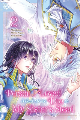 The Person I Loved Asked Me to Die in My Sister's Stead, Volume 2 by Nagano, Mizuki