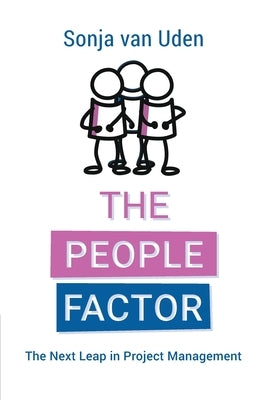 The People Factor: The Next Leap in Project Management by Uden, Sonja Van