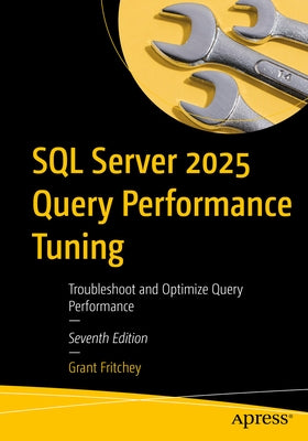 SQL Server 2025 Query Performance Tuning: Troubleshoot and Optimize Query Performance by Fritchey, Grant