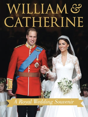 William & Catherine: A Royal Wedding Souvenir by Bullen, Annie