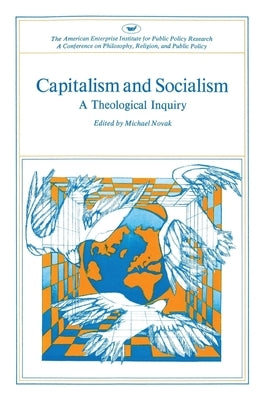 Capitalism and Socialism: A Theological Inquiry by Novak, Michael
