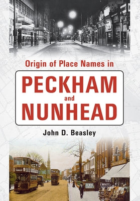 Origin of Placenames in Peckham and Nunhead by Beasley, John D.