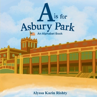 A is for Asbury Park: An Alphabet Book by Kazin Rishty, Alyssa