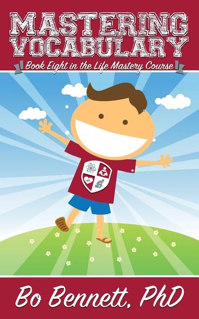 Mastering Vocabulary: Book Eight in the Life Mastery Course by Bennett, Bo