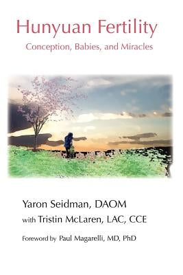 Hunyuan Fertility: Conception, Babies, and Miracles by Seidman, Yaron