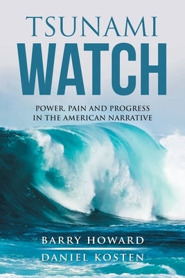 Tsunami Watch: Power, Pain and Progress in the American Narrative by Howard, Barry