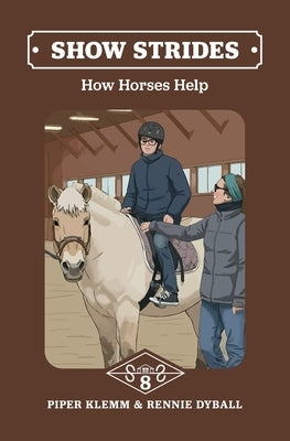 Show Strides Vol. 8: How Horses Help by Klemm, Piper