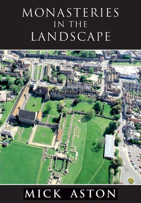 Monasteries in the Landscape by Aston, Mick