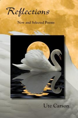 Reflections: New and Selected Poems by Carson, Ute