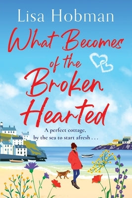 What Becomes of the Broken Hearted by Hobman, Lisa