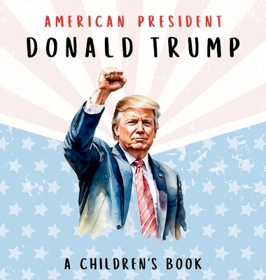 American President Donald Trump-A Children's Book [International Edition]: Believing in Possibility by Freedom, Wilder