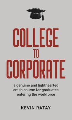 College To Corporate by Ratay, Kevin