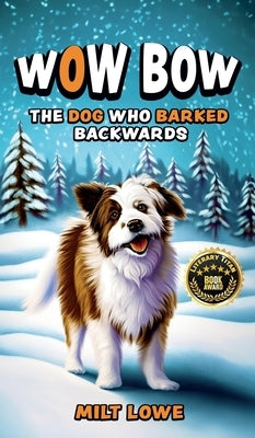 Wow Bow, the Dog Who Barked Backwards by Lowe, Milt