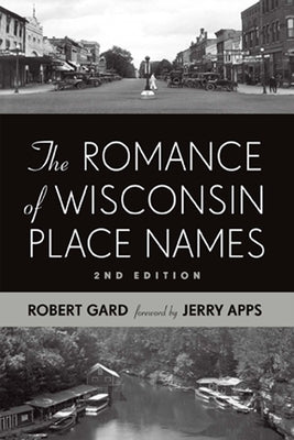 The Romance of Wisconsin Place Names by Gard, Robert E.