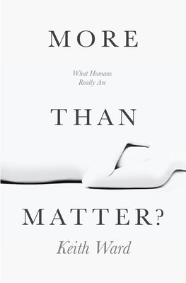 More Than Matter?: Is There More to Life Than Molecules? by Ward, Keith