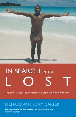 In Search of the Lost: The Modern Martyrs of Melanesia by Carter, Richard