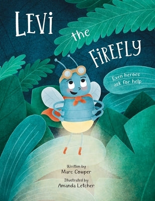 Levi the Firefly: Even Heroes Ask For Help by Cowper, Marc