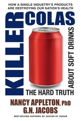 Killer Colas: The Hard Truth About Soft Drinks by Appleton, Nancy