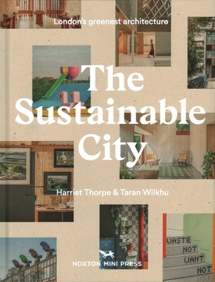 The Sustainable City: London's Greenest Architecture by Thorpe, Harriet