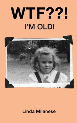 WTF ! I'm Old! by Milanese, Linda
