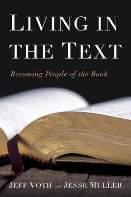 Living in the Text: Becoming People of the Book by Voth, Jeff