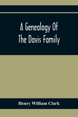 A Genealogy Of The Davis Family by William Clark, Henry