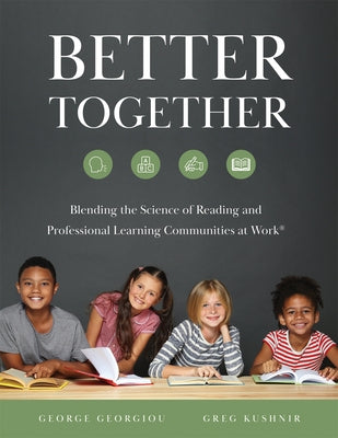 Better Together: Blending the Science of Reading and Professional Learning Communities at Work(r) (a Comprehensive Guide to Effective R by Georgiou, George
