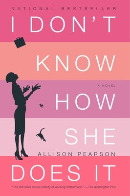 I Don't Know How She Does It: The Life of Kate Reddy, Working Mother by Pearson, Allison