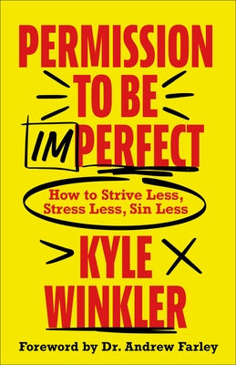Permission to Be Imperfect: How to Strive Less, Stress Less, Sin Less by Winkler, Kyle