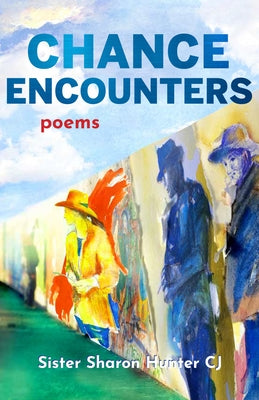 Chance Encounters: Poems by Hunter, Sister Sharon