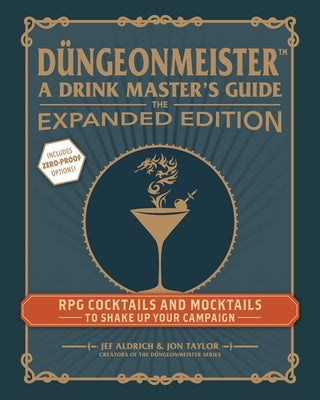 Düngeonmeister: The Expanded Edition: RPG Cocktails and Mocktails to Shake Up Your Campaign by Aldrich, Jef