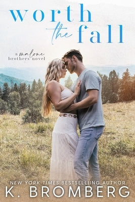 Worth the Fall (The Malone Brothers) by Bromberg, K.