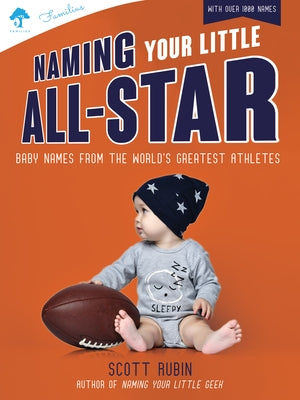 Naming Your Little All-Star: Baby Names from the World's Greatest Athletes by Rubin, Scott
