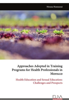 Approaches Adopted in Training Programs for Health Professionals in Morocco by Hannaoui, Mouna