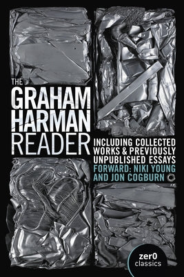 The Graham Harman Reader: Including Previously Unpublished Material by Harman, Graham