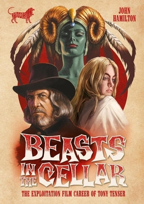 Beasts in the Cellar: The Exploitation Film Career of Tony Tenser by Hamilton, John