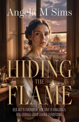 Hiding the Flame by M. Sims, Angela