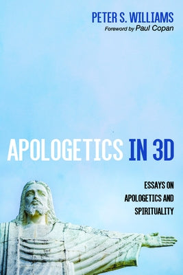 Apologetics in 3D by Williams, Peter S.