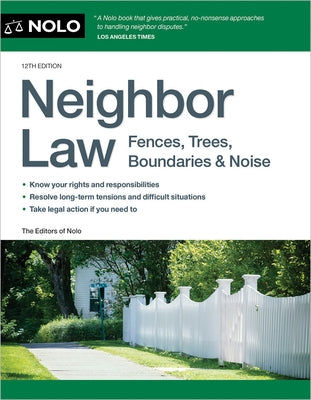 Neighbor Law: Fences, Trees, Boundaries & Noise by Nolo, Editors Of