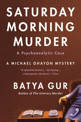 The Saturday Morning Murder: A Psychoanalytic Case by Gur, Batya