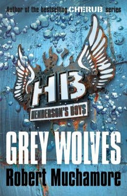 Henderson's Boys: Grey Wolves: Book 4 by Muchamore, Robert